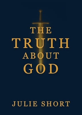The Truth About God by Short, Julie