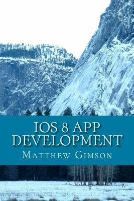 IOS 8 App development: Develop your own app fast and easy by Gimson, Matthew