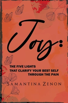 Joy: The Five Lights That Clarify Your Best Self Through The Pain by Zenon, Samantina