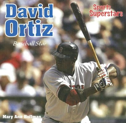 David Ortiz: Baseball Star by Hoffman, Mary Ann