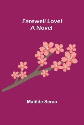 Farewell Love! A Novel by Serao, Matilde