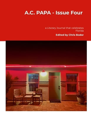 A.C. PAPA - Issue Four: a Literary Journal that Celebrates Florida by Bodor, Chris