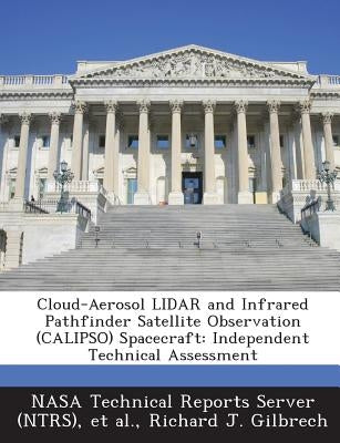 Cloud-Aerosol Lidar and Infrared Pathfinder Satellite Observation (Calipso) Spacecraft: Independent Technical Assessment by Gilbrech, Richard J.