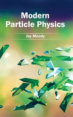 Modern Particle Physics by Moody, Joy