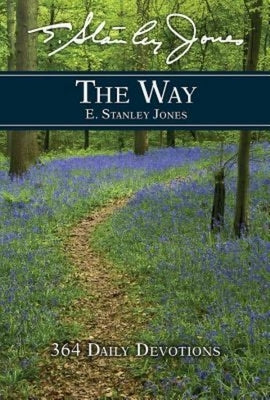The Way: 364 Daily Devotions by E Stanley Jones