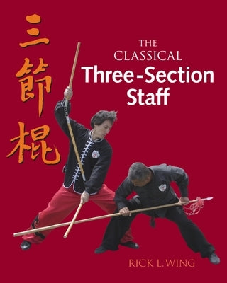 The Classical Three-Section Staff by Wing, Rick L.