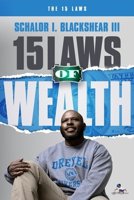 15 Laws of Wealth by Blackshear, Schalor Isiah, III