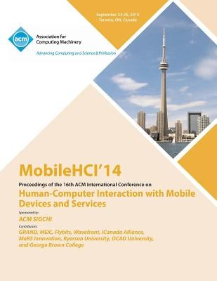 MobileHCI 14 16th International Conference on Human-Computer Interactions with Mobile Devices and Services by Mobilehci 14 Conference Committee