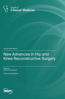 New Advances in Hip and Knee Reconstructive Surgery by Sambandam, Senthil