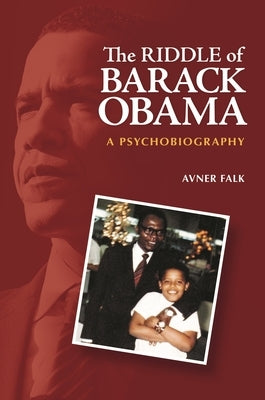 The Riddle of Barack Obama: A Psychobiography by Falk, Avner