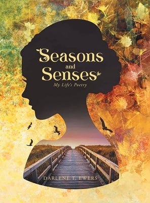 Seasons and Senses: Poetry & Other Thoughts by Darlene T Ewers