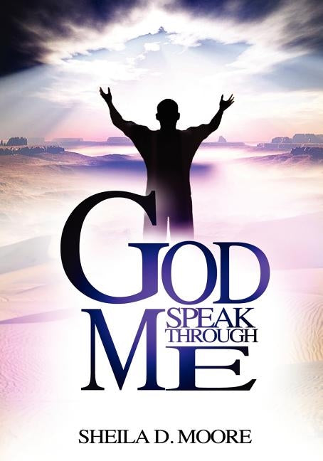 God Speak Through Me by Moore, Sheila Denise