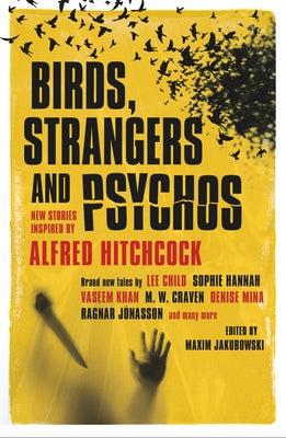 Birds, Strangers and Psychos: New Stories Inspired by Alfred Hitchcock by Jakubowski, Maxim