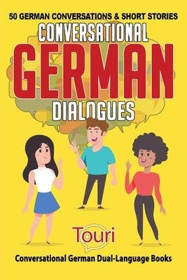 Conversational German Dialogues: 50 German Conversations and Short Stories by Language Learning, Touri