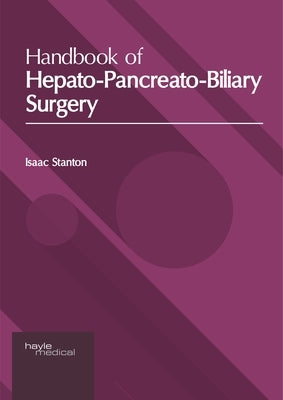 Handbook of Hepato-Pancreato-Biliary Surgery by Stanton, Isaac