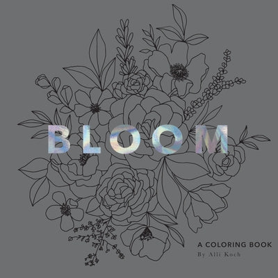 Bloom: A Flower Coloring Book by Koch, Alli