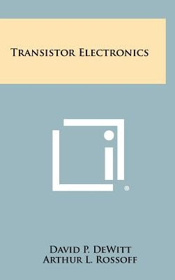 Transistor Electronics by DeWitt, David P.