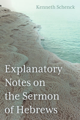 Explanatory Notes on the Sermon of Hebrews by Schenck, Kenneth
