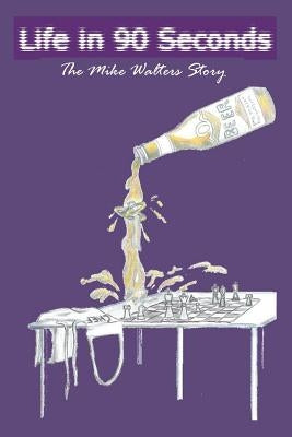 Life in 90 Seconds: The Michael Walters' Story: The Michael Walters' Story by Nicodemus, Mark a.