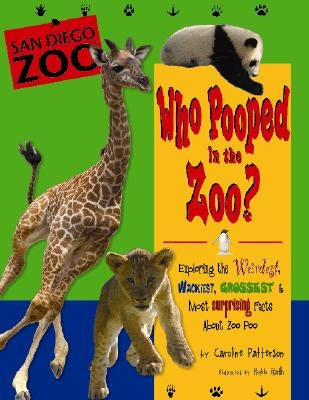 Who Pooped in the Zoo? San Diego Zoo: Exploring the Weirdest, Wackiest, Grossest & Most Surprising Facts about Zoo Poo by Patterson, Caroline