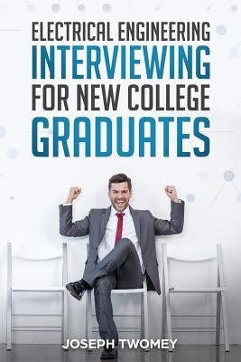 Electrical Engineering Interviewing for New College Graduates by Twomey, Joseph