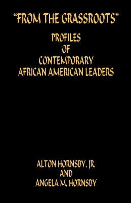 From the Grassroots - Profiles of Contemporary African American Leaders by Hornsby, Alton