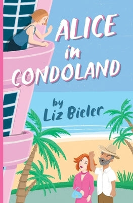 Alice in Condoland by Bieler, Liz