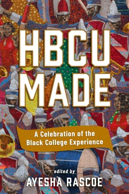 Hbcu Made: A Celebration of the Black College Experience by Rascoe, Ayesha