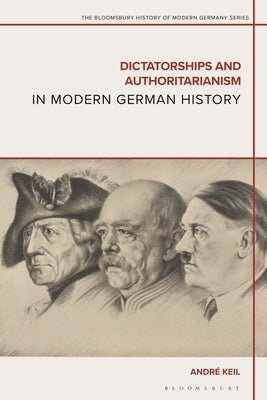 Dictatorships and Authoritarianism in Modern German History by Keil, André