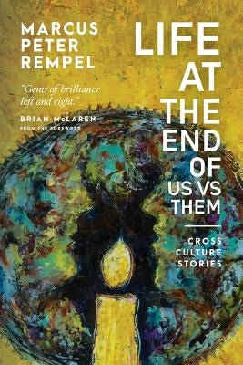 Life at the End of Us Versus Them: Cross Culture Stories by Rempel, Marcus Peter
