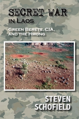 Secret War in Laos: Green Berets, CIA, and the Hmong by Schofield, Steven