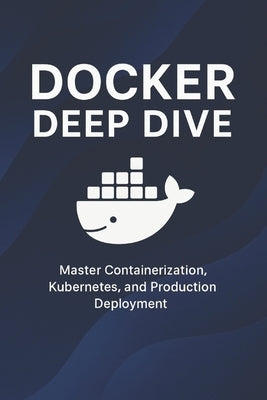 Docker Deep Dive by Churchwell, Cody