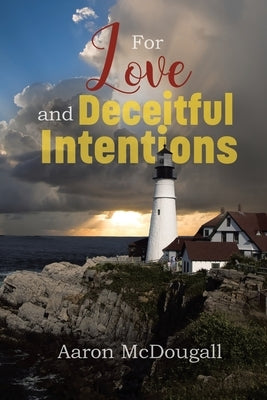 For Love and Deceitful Intentions by McDougall, Aaron