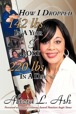 How I Dropped 142 Lbs in a Year & Lost 220 Lbs in a Day by Ash, Alicia L.