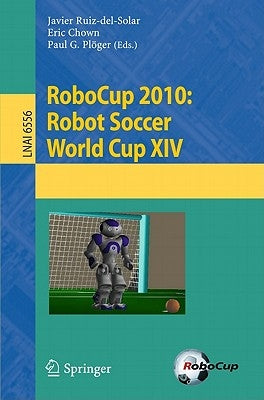 Robocup 2010: Robot Soccer World Cup XIV by Ruiz-Del-Solar, Javier