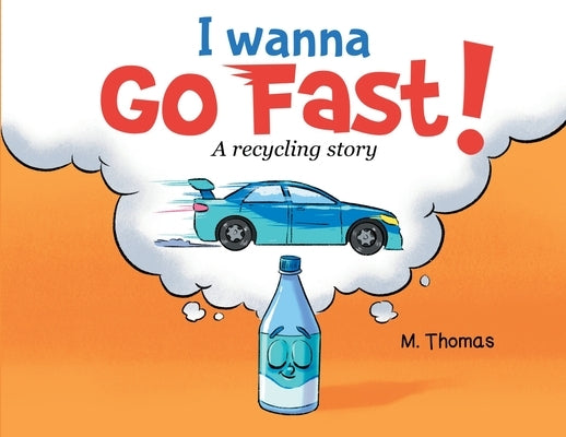 I Wanna Go Fast: A Recycling Story by Thomas, Morgan