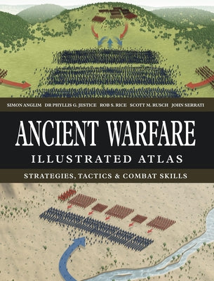 Ancient Warfare Illustrated Atlas: Strategies, Tactics & Combat Skills by Anglim, Simon