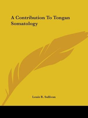 A Contribution To Tongan Somatology by Sullivan, Louis R.
