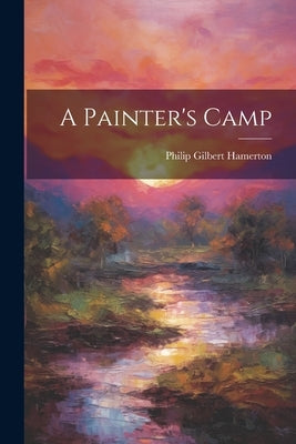 A Painter's Camp by Hamerton, Philip Gilbert