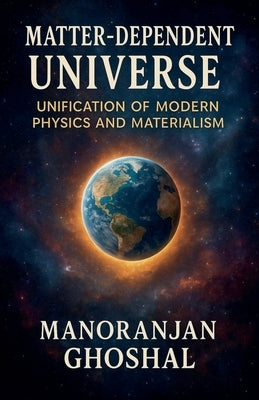 Matter-Dependent Universe by Ghoshal, Manoranjan