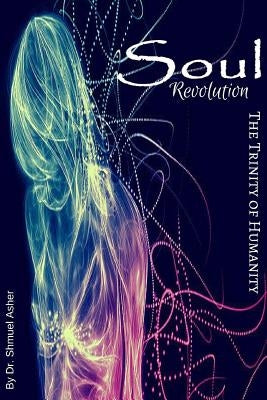 Soul Revolution: The Trinity of Humanity by Ruth, Jenna