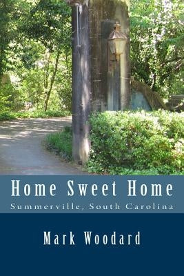 Home Sweet Home: Summerville, South Carolina by Woodard, Mark D.