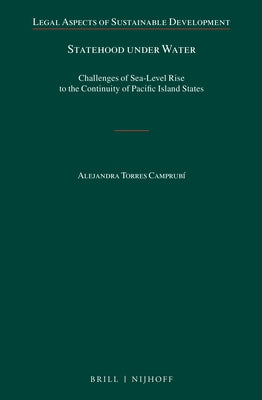 Statehood Under Water: Challenges of Sea-Level Rise to the Continuity of Pacific Island States by Torres Camprubí, Alejandra