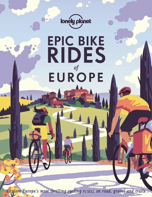 Lonely Planet Epic Bike Rides of Europe 1 by Planet, Lonely