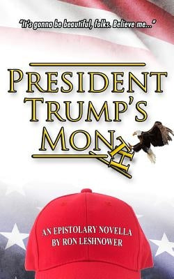 President Trump's Month: An Epistolary Novella by Leshnower, Ron