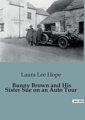 Bunny Brown and His Sister Sue on an Auto Tour by Lee Hope, Laura