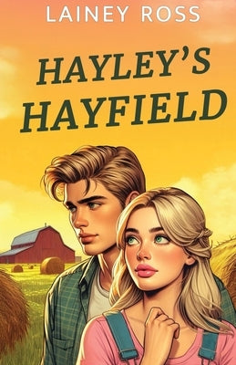 Hayley's Hayfield: A Small Town Young Adult Romance by Ross, Lainey