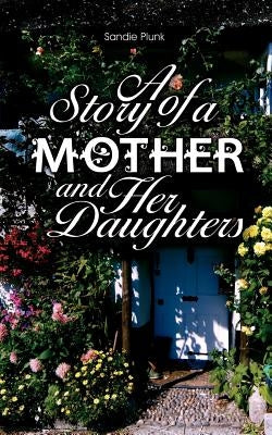 A Story of a Mother and Her Daughters by Plunk, Sandie