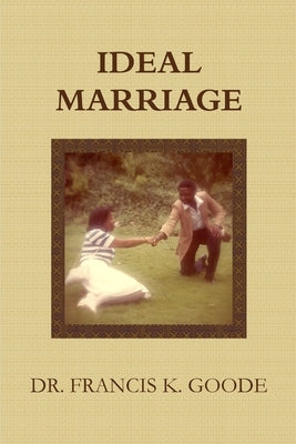 The Ideal Marriage by Goode, Francis K.