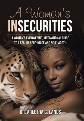 A Woman's Insecurities: A woman's empowering, motivational guide to a secure self-image and self-worth by Lands, Arletha G.